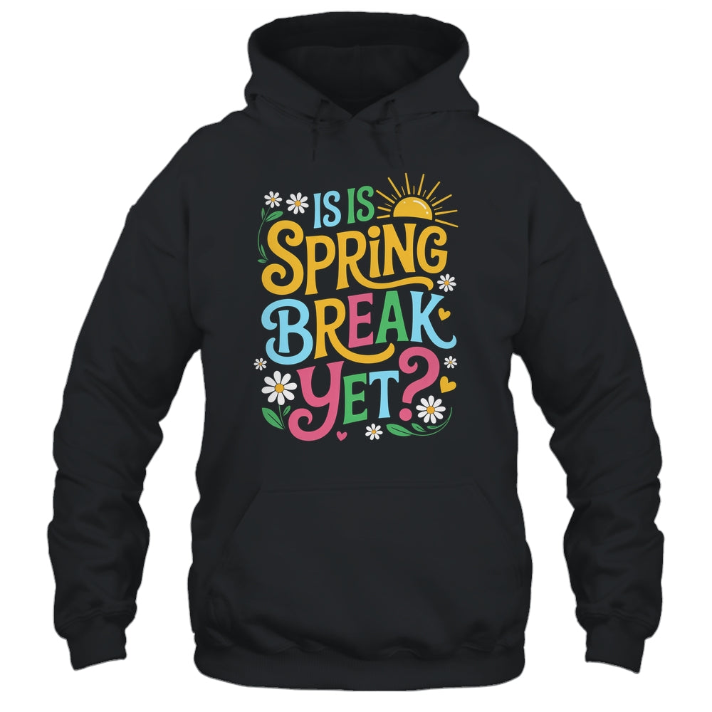 Funny Spring Break Teacher Vacation Is It Spring Break Yet Shirt & Tank Top | teecentury