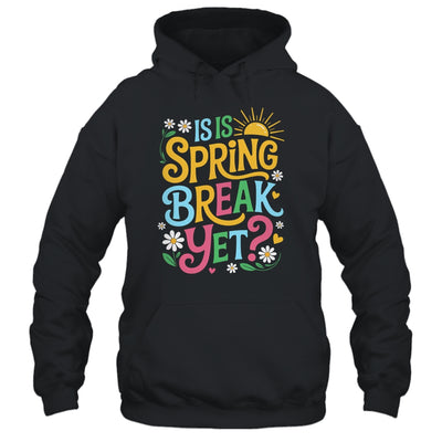 Funny Spring Break Teacher Vacation Is It Spring Break Yet Shirt & Tank Top | teecentury