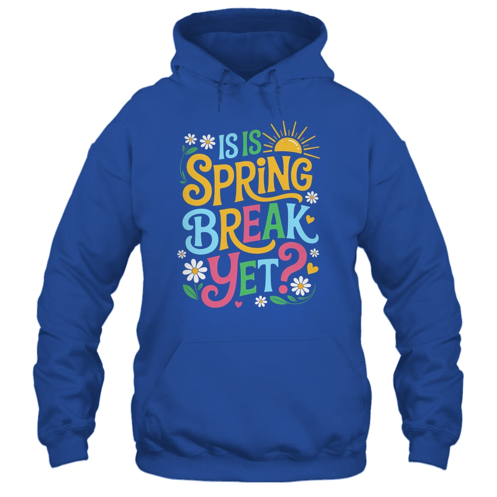 Funny Spring Break Teacher Vacation Is It Spring Break Yet Shirt & Tank Top | teecentury