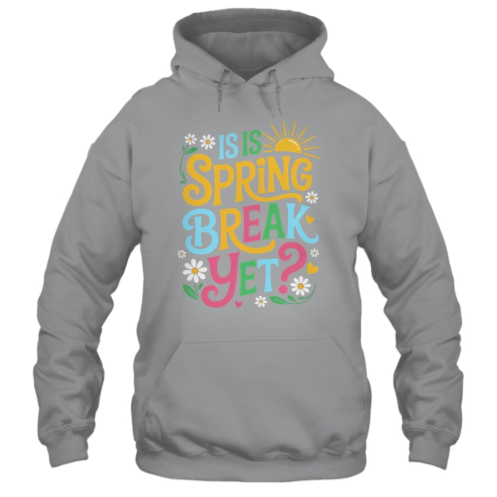 Funny Spring Break Teacher Vacation Is It Spring Break Yet Shirt & Tank Top | teecentury