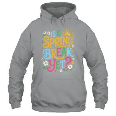 Funny Spring Break Teacher Vacation Is It Spring Break Yet Shirt & Tank Top | teecentury