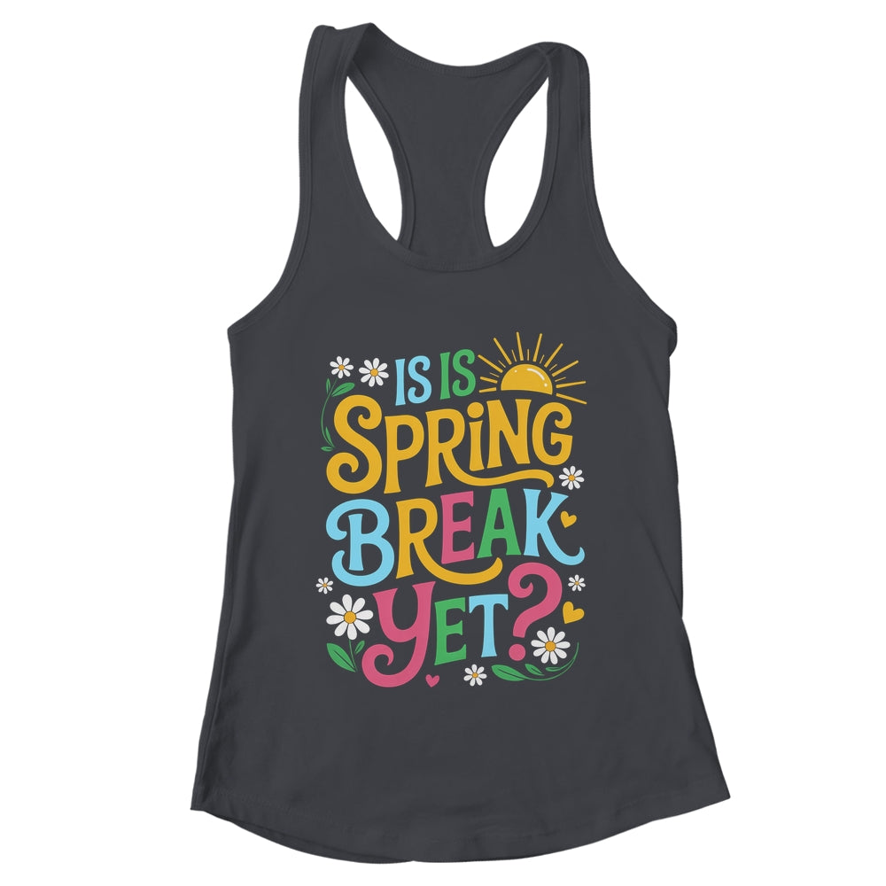 Funny Spring Break Teacher Vacation Is It Spring Break Yet Shirt & Tank Top | teecentury