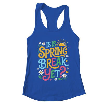 Funny Spring Break Teacher Vacation Is It Spring Break Yet Shirt & Tank Top | teecentury