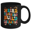 Funny Teacher Sayings Weird Teachers Build Character Women Mug | teecentury