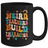 Funny Teacher Sayings Weird Teachers Build Character Women Mug | teecentury