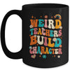 Funny Teacher Sayings Weird Teachers Build Character Women Mug | teecentury