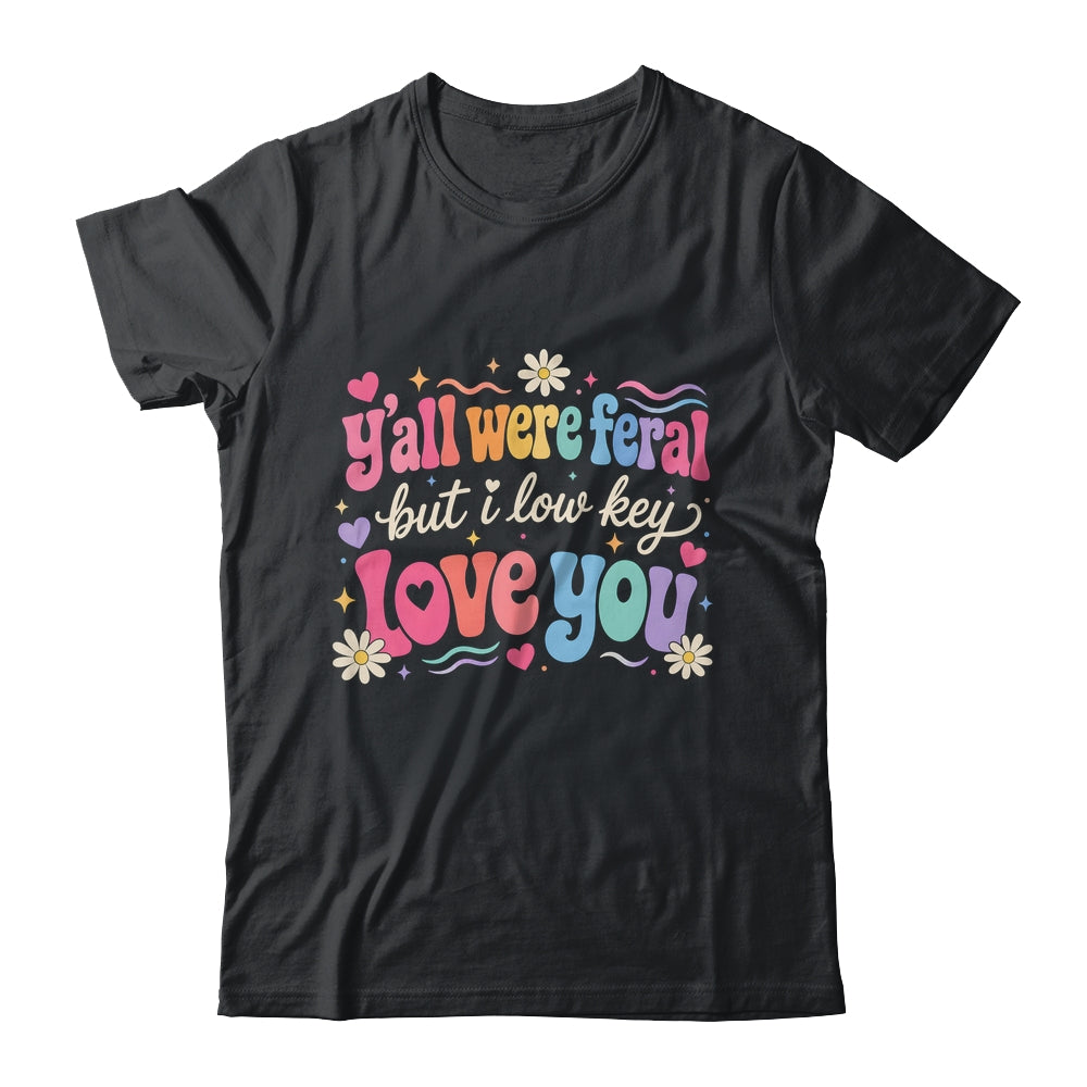 Funny Teacher Shirt Y'All Were Feral But I Lowkey Love You Shirt & Hoodie | teecentury