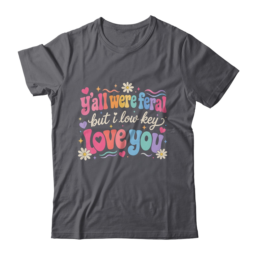Funny Teacher Shirt Y'All Were Feral But I Lowkey Love You Shirt & Hoodie | teecentury