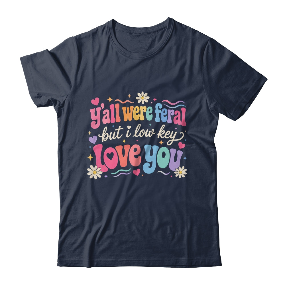 Funny Teacher Shirt Y'All Were Feral But I Lowkey Love You Shirt & Hoodie | teecentury