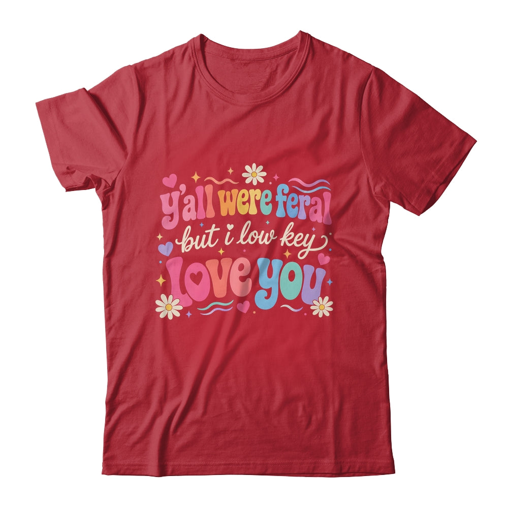 Funny Teacher Shirt Y'All Were Feral But I Lowkey Love You Shirt & Hoodie | teecentury