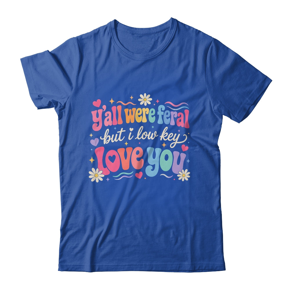 Funny Teacher Shirt Y'All Were Feral But I Lowkey Love You Shirt & Hoodie | teecentury
