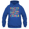 Funny Teachers Parents Helping Tiny Humans Do Big Things Shirt & Hoodie | teecentury