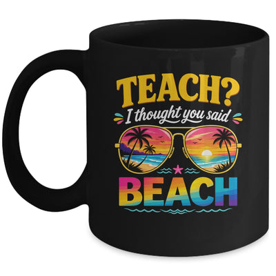 Funny Vacation Teach I Thought You Said Beach Teacher Summer Mug | teecentury