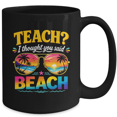Funny Vacation Teach I Thought You Said Beach Teacher Summer Mug | teecentury