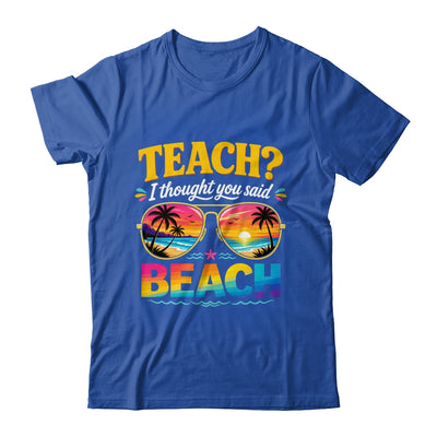 Funny Vacation Teach I Thought You Said Beach Teacher Summer Shirt & Hoodie | teecentury
