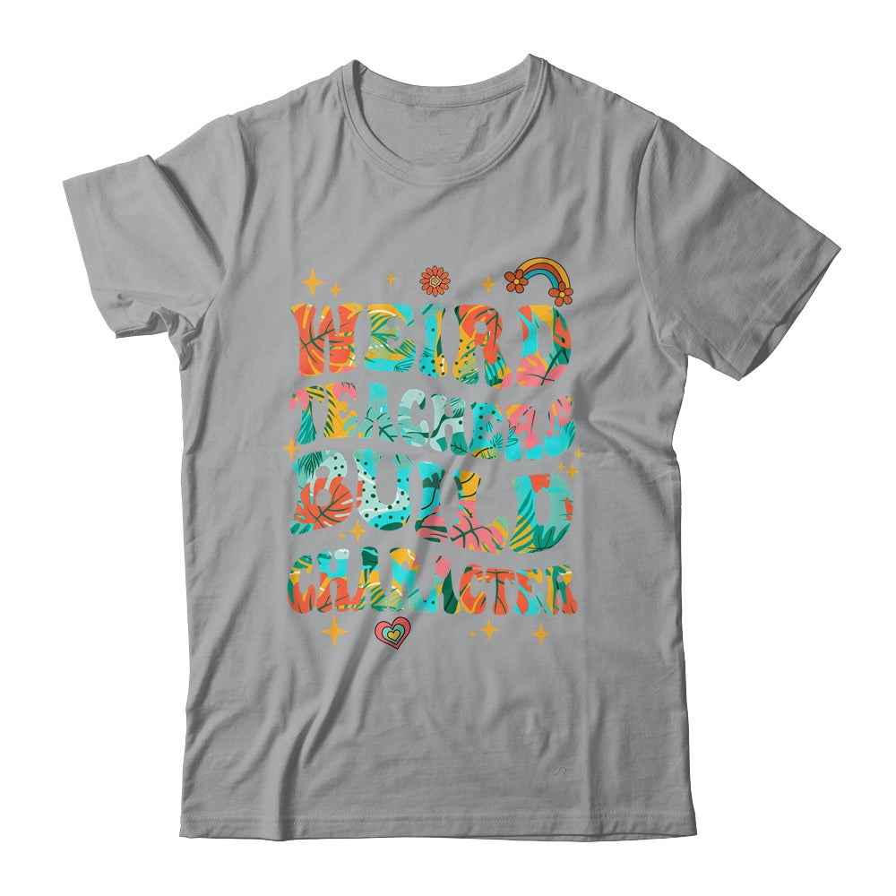Funny Weird Teachers Build Character Quote Groovy Vintage Shirt & Hoodie | teecentury