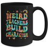 Funny Weird Teachers Build Character Quote Groovy Vintage Mug | teecentury