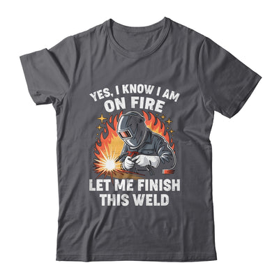 Funny Welder Welding Yes I Know I Am On Fire Welding Lover Shirt & Hoodie | teecentury