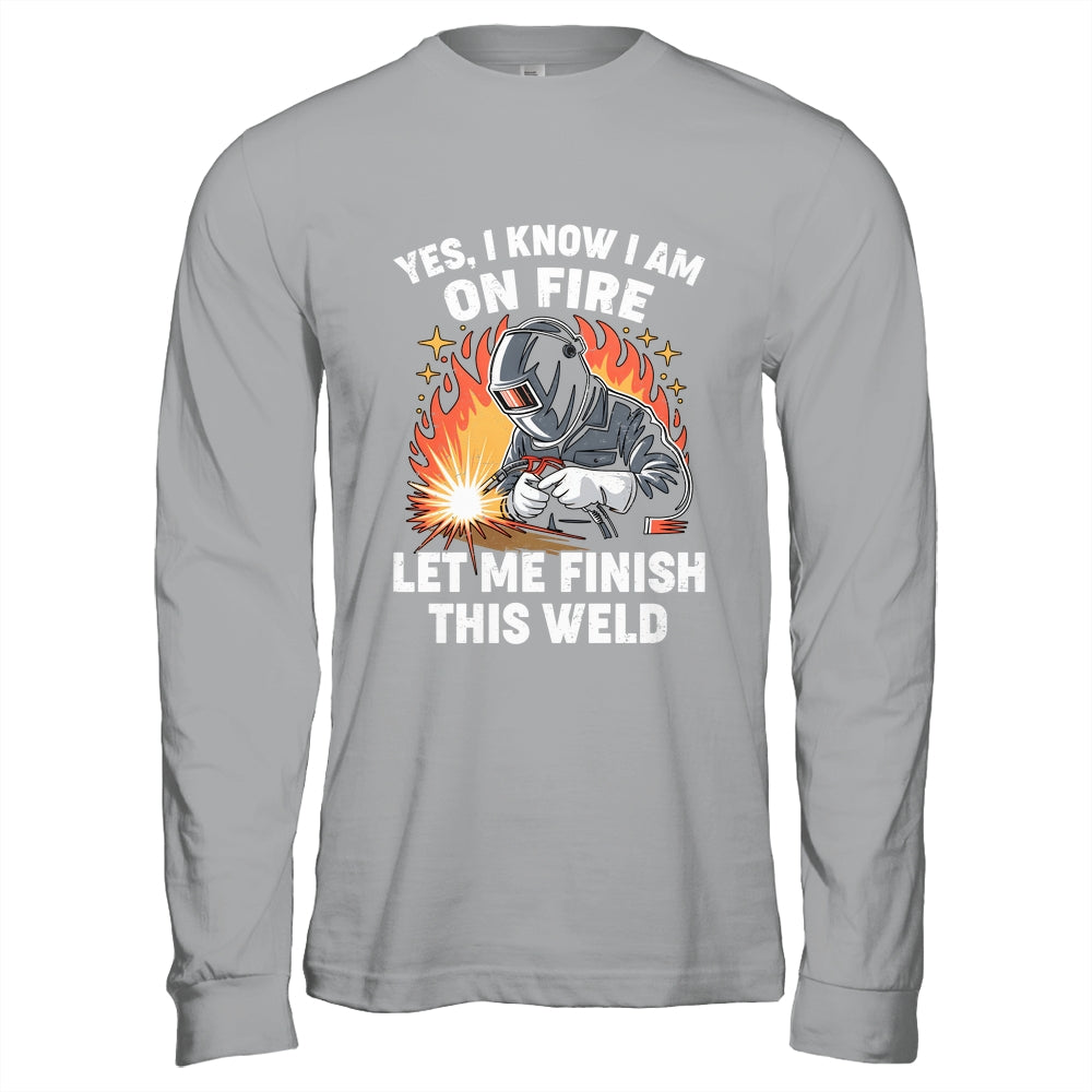 Funny Welder Welding Yes I Know I Am On Fire Welding Lover Shirt & Hoodie | teecentury