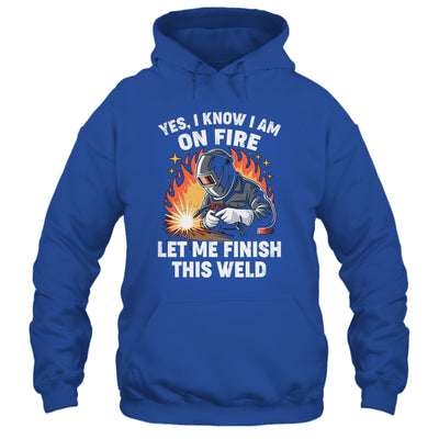 Funny Welder Welding Yes I Know I Am On Fire Welding Lover Shirt & Hoodie | teecentury