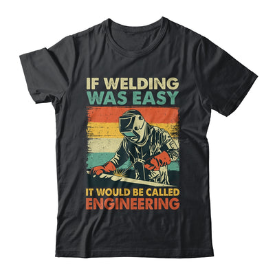 Funny Welding Design For Men If Welding Was Easy Welder Weld Shirt & Hoodie | teecentury