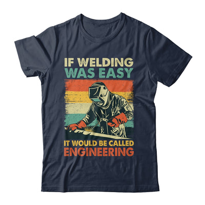 Funny Welding Design For Men If Welding Was Easy Welder Weld Shirt & Hoodie | teecentury