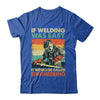 Funny Welding Design For Men If Welding Was Easy Welder Weld Shirt & Hoodie | teecentury