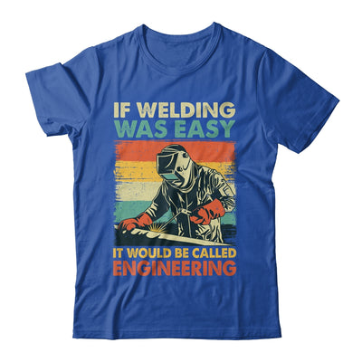 Funny Welding Design For Men If Welding Was Easy Welder Weld Shirt & Hoodie | teecentury