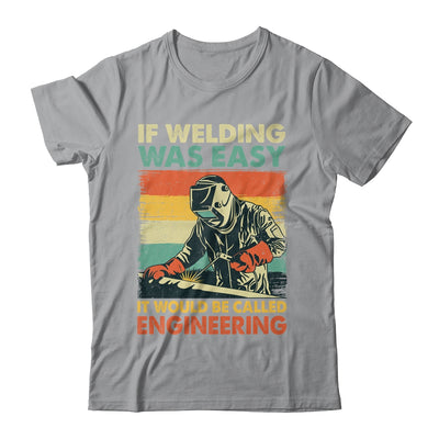 Funny Welding Design For Men If Welding Was Easy Welder Weld Shirt & Hoodie | teecentury