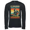 Funny Welding Design For Men If Welding Was Easy Welder Weld Shirt & Hoodie | teecentury