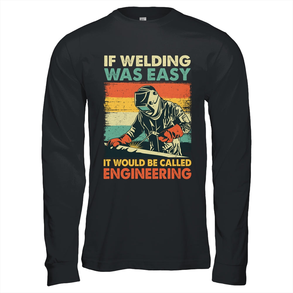 Funny Welding Design For Men If Welding Was Easy Welder Weld Shirt & Hoodie | teecentury