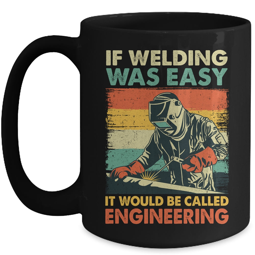Funny Welding Design For Men If Welding Was Easy Welder Weld Mug | teecentury