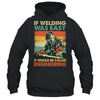 Funny Welding Design For Men If Welding Was Easy Welder Weld Shirt & Hoodie | teecentury