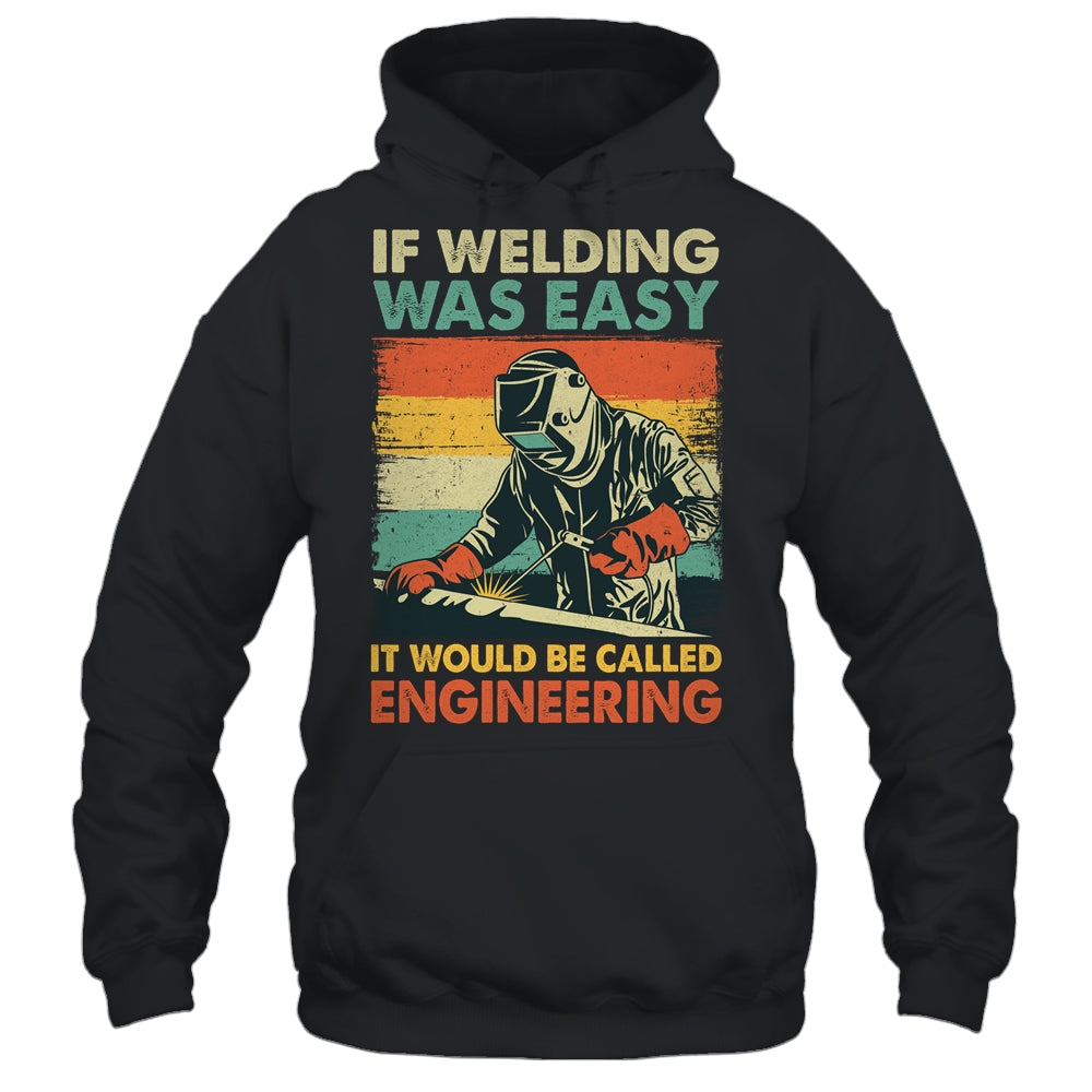 Funny Welding Design For Men If Welding Was Easy Welder Weld Shirt & Hoodie | teecentury