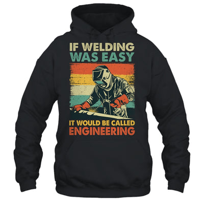 Funny Welding Design For Men If Welding Was Easy Welder Weld Shirt & Hoodie | teecentury