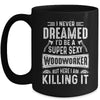 Funny Woodworking Mens Womens Woodworking Wood Worker Mug | teecentury