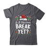Funny Xmas Holiday Is It Christmas Break Yet Teacher Women Shirt & Sweatshirt | teecentury