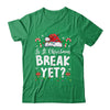 Funny Xmas Holiday Is It Christmas Break Yet Teacher Women Shirt & Sweatshirt | teecentury