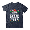 Funny Xmas Holiday Is It Christmas Break Yet Teacher Women Shirt & Sweatshirt | teecentury