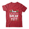 Funny Xmas Holiday Is It Christmas Break Yet Teacher Women Shirt & Sweatshirt | teecentury