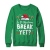 Funny Xmas Holiday Is It Christmas Break Yet Teacher Women Shirt & Sweatshirt | teecentury
