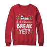 Funny Xmas Holiday Is It Christmas Break Yet Teacher Women Shirt & Sweatshirt | teecentury