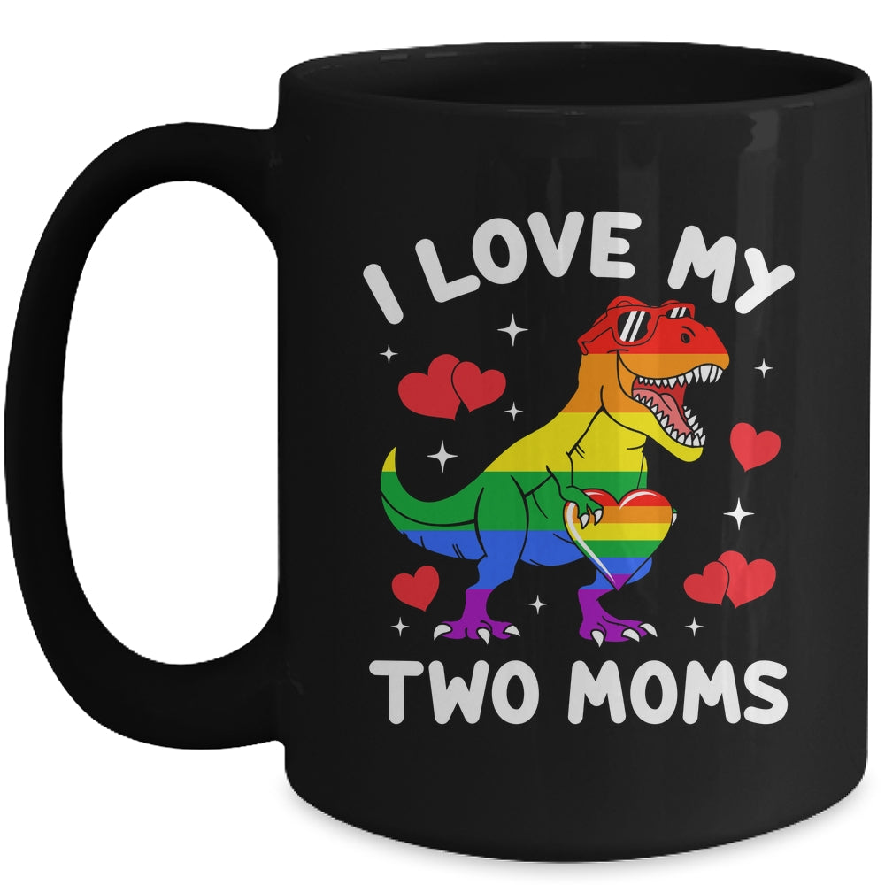 Gay Pride I Love My Two Moms Dino Lesbian LGBTQ Ally Rainbow Mug | teecentury