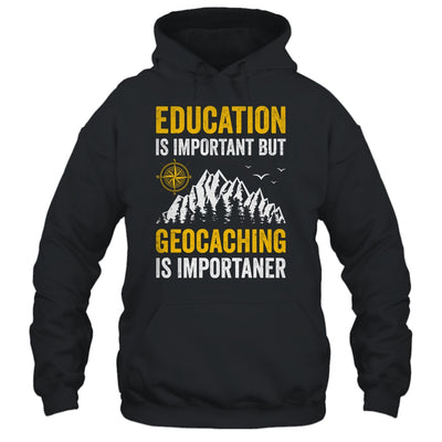 Geocache Design Boys Men Women Geocaching Is Importaner Shirt & Hoodie | teecentury