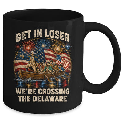 George Washington Get In Loser We'Re Crossing The Delaware Mug | teecentury