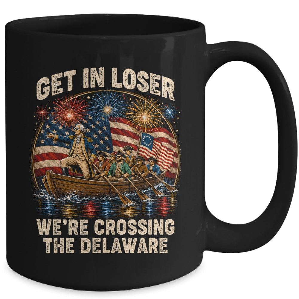 George Washington Get In Loser We'Re Crossing The Delaware Mug | teecentury