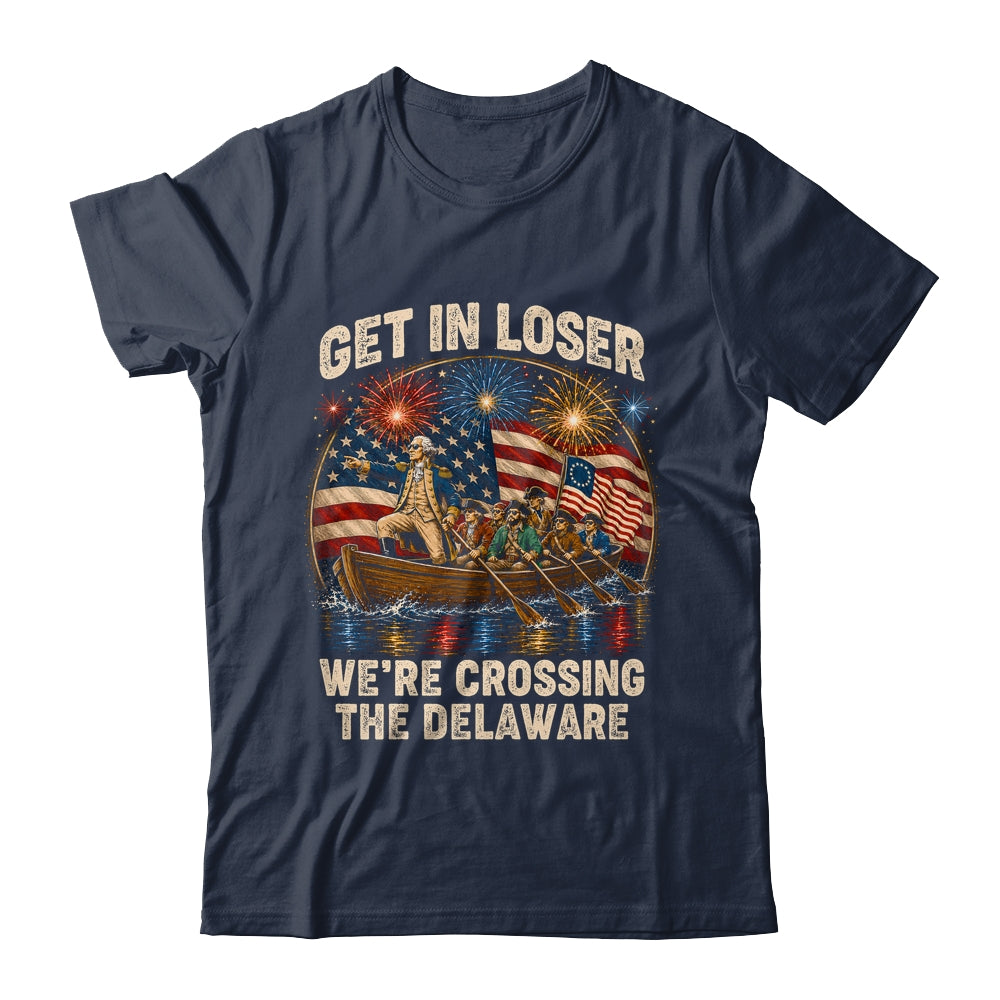 George Washington Get In Loser We'Re Crossing The Delaware Shirt & Hoodie | teecentury