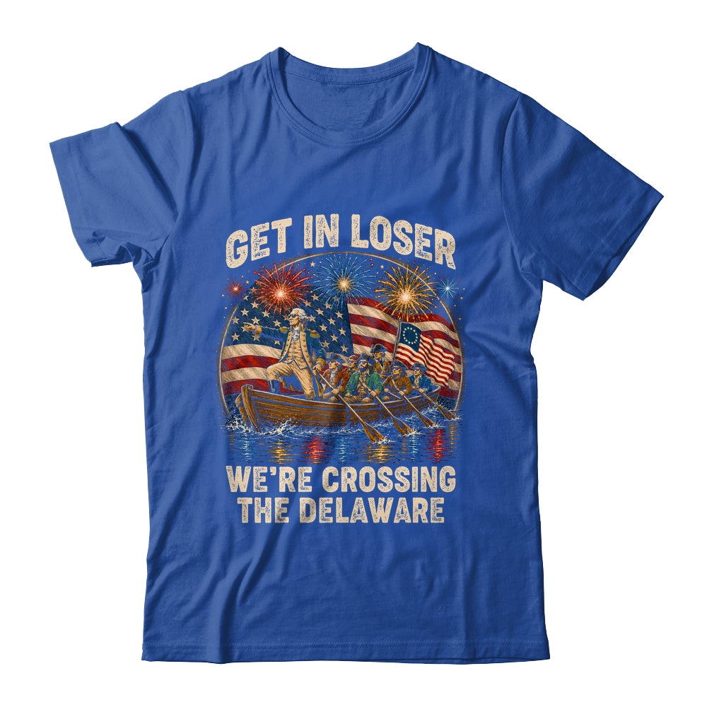 George Washington Get In Loser We'Re Crossing The Delaware Shirt & Hoodie | teecentury