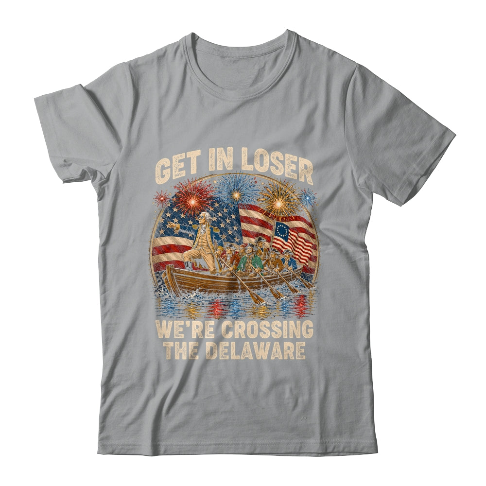 George Washington Get In Loser We'Re Crossing The Delaware Shirt & Hoodie | teecentury