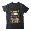 Gigi Of The Birthday King Boys Men Bday Party For Him Shirt & Hoodie | teecentury